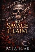 His Savage Claim: An Enemies-to-Lovers Mafia Billionaire Romance by Rysa Blae