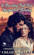 The Brooding Trail Boss' Unexpected Blessing: A Christian Historical Romance Book by Chloe Carley