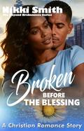Broken Before the Blessing: A Christian Romance Story (Beyond Brokenness #5) by Nikki Smith