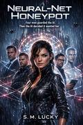 Neural-Net Honeypot: Four men guarded the AI. Then the AI decided it wanted her. by S. M. Lucky