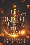 Bright Burns the Flame by Angelina J. Steffort