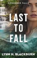 Last to Fall (Gossamer Falls #3) by Lynn H. Blackburn