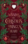 Winning the Christmas Prince's Heart by Olivia Boothe