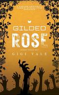 Gilded Rose: A Forced Proximity Zombie Apocalypse Romance (Where Roses Rot #3) by Gigi Vale