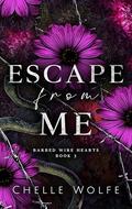 Escape From Me: A snarky dark romance by Chelle Wolfe