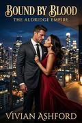 Bound by Blood: A Billionaire Romance (The Aldridge Empire #2) by Vivian Ashford
