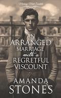 An Arranged Marriage with a Regretful Viscount: A Historical Regency Romance Novel (Marriage Mart Scandals #5) by Amanda Stones