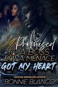 Promised To A Boss But A Menace Got My Heart by Bonnie Blanco