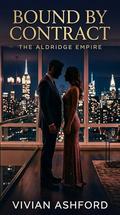 Bound by Contract: A Billionaire Romance (The Aldridge Empire #1) by Vivian Ashford