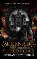 Serenade of the Spectral Heart by Stephanie B. Whitfield