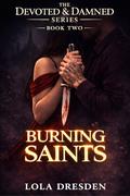 Burning Saints by Lola Dresden