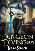 Dungeon Diving 204 (Dungeon Diving #8) by Bruce Sentar
