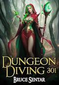 Dungeon Diving 301 (Dungeon Diving #9) by Bruce Sentar