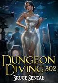 Dungeon Diving 302 (Dungeon Diving #10) by Bruce Sentar