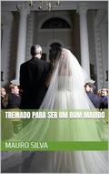 Treinado para ser um bom marido by Mauro Silva