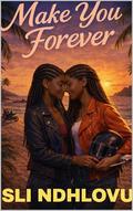 Make You Forever (Iron Roses Motorcycle Club #3) by Sli Ndhlovu