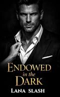 Endowed in the Dark: The Complete Duet Romance Savage Boxset by Lana Slash