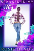 Spanked In My Thirties (An Age of Spankings #2) by Rosie Hynds