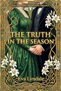 The Truth in the Season: A Second Chance Regency Romance and Mystery (The Ashford Deception Trilogy #3) by Eva Lyndale