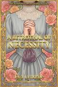 A Betrothal of Necessity: A Fake Betrothal Enemies-to-Lovers Regency Romance (The Ashford Deception Trilogy #1) by Eva Lyndale