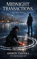 Midnight Transactions: A Night Magic Romance (The Unbound #4) by Andrew Yahodka