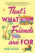 That's What Friends Are For by Wade Rouse