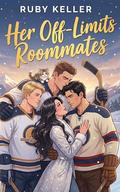 Her Off-Limits Roommates: A Why Choose Hockey Romance by Ruby Keller