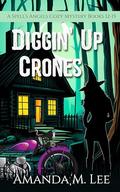 Diggin' Up Crones by Amanda M. Lee