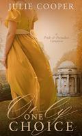 Only One Choice: A Pride and Prejudice Variation by Julie Cooper