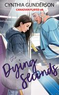 The Dying Seconds (Canadian Played #8) by Cynthia Gunderson