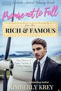 Promise Not to Fall for the Rich & Famous: Four Stories of Fame, Fortune, and Falling Anyway (The Rich & Famous Collections #2) by Kimberly Krey