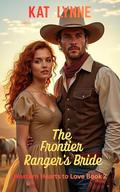 The Frontier Ranger's Bride: Western Hearts to Love Book 2 by Kat Lynne