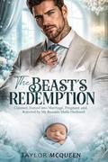 The Beast’s Redemption: Claimed, Forced into Marriage, Pregnant and Rejected by My Russian Mafia Husband by Taylor McQueen