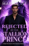 Rejected by the Stallion Prince (L’Alliance Royals #3) by Marian Tee