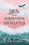 Yes, Your Serpentine Excellency by Kate Stradling