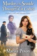 Murder at the Seaside and the Dowager’s Cat Codicil: A Cozy Regency Mystery of Murder, Love & Ghosts by Marisa Paxon