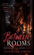 Between Rooms: Quick Heat, Married Man, Affair, Cheating, Forbidden Secrecy by Vivienne Cross