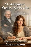 A Catalogue of Murder and Very Poor Taste: A Cozy Regency Mystery of Murder, Love & Ghosts by Marisa Paxon