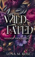 Wild Fated (Shadow Pack Legends #3) by Luna M. Rose