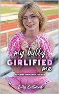 My Bully Girlified Me: First-time Feminization Romance by Lilly Lustwood