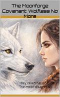 The Moonforge Covenant: Wolfless No More: They called her wolfless. The moon disagreed. by J. Bird