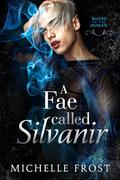 A Fae Called Silvanir (Mated To The Human #5) by Michelle Frost