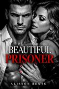 Beautiful Prisoner: A Captive Dark Mafia Romance by Alisson Bento