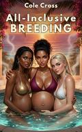 All-Inclusive Breeding: A Pregnant MILF Harem Vacation Romance by Cole Cross