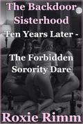Ten Years Later - The Forbidden Sorority Dare: Four Women Finish What They Started. by Roxie Rimm