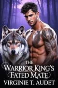 The Warrior King’s Fated Mate: A Possessive Alpha Fantasy Romance (The king's chosen series #1) by Virginie T. Audet