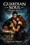 Guardian Soul: A Protector Romance by Nolan Frost