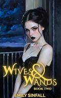 Wives and Wands 2 by Emily Sinfall