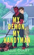 My Demon, My Handyman: MM Fantasy Romance by Callie Colby