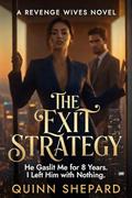 The Exit Strategy: He Gaslit Me for 8 Years. I Left Him with Nothing (The Revenge Wives #6) by Quinn Shepard